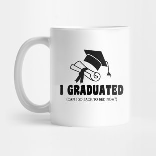 I Graduated Can I Go Back To Bed Now Mug